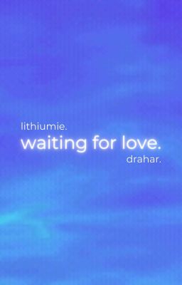 [DraHar] - Chờ đợi tình yêu đến.