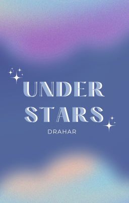 Đọc Truyện [DRAHAR/DROP] UNDER STARS - Truyen2U.Net