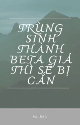 [Drahar] Trùng sinh thành giả Beta thì sẽ bị cắn. [ABO]