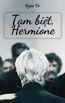 [Dramione]Tạm biệt Hermione
