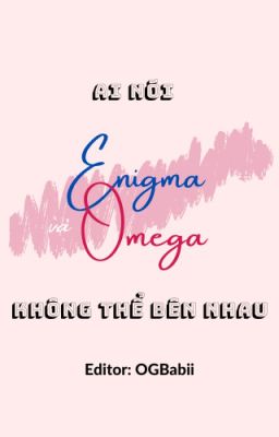 [Drop] Ai nói Enigma và Omega không thể bên nhau