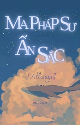 [Drop][Allisagi]_Ma Pháp Sư Ẩn Sắc_