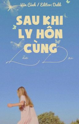 [DROP] Sau Khi Tôi Cùng Lão Đại Ly Hôn