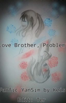 (Drop vô thời hạn) (Fanfiction) (Aishitwins) - Love brother, problem?