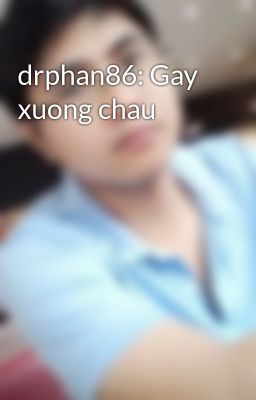 Đọc Truyện drphan86: Gay xuong chau - Truyen2U.Net