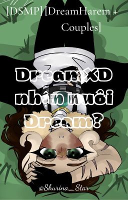 [DSMP][DreamHarem + Couples] DreamXD nhận nuôi Dream?