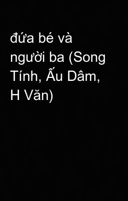 đứa bé và người ba (Song Tính, Ấu Dâm, H Văn)