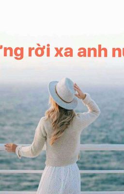 ĐỪNG RỜI XA ANH NỮA