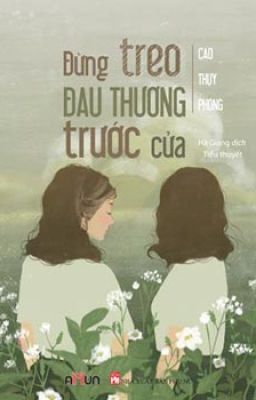 Đọc Truyện Đừng Treo Đau Thương Trước Cửa - Cao Thụy Phong - Truyen2U.Net