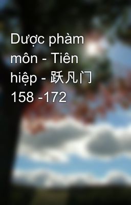 Dược phàm môn - Tiên hiệp - 跃凡门  158 -172