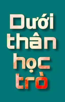 Đọc Truyện Dưới thân học trò - Truyen2U.Net