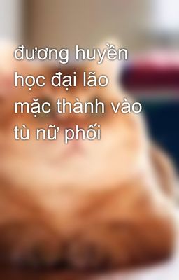 đương huyền học đại lão mặc thành vào tù nữ phối