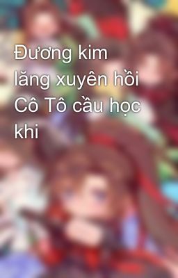 Đương kim lăng xuyên hồi Cô Tô cầu học khi