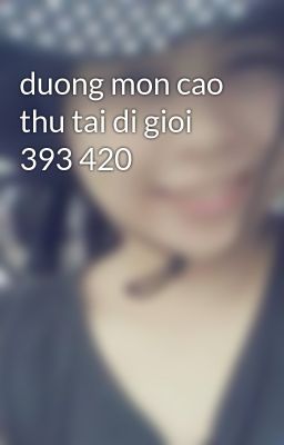 duong mon cao thu tai di gioi 393 420