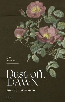 Dust Off, Dawn [Phủi Bụi, Bình Minh]