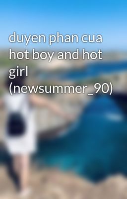 Đọc Truyện duyen phan cua hot boy and hot girl (newsummer_90) - Truyen2U.Net
