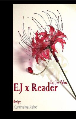 Đọc Truyện [E.J x Reader][Yaoi] Bỉ Ngạn và Tình Yêu Màu Đỏ - Truyen2U.Net