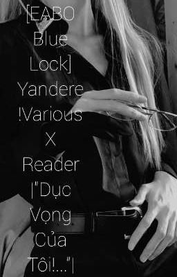 Đọc Truyện [EABO Blue Lock] Yandere!Various X Reader |