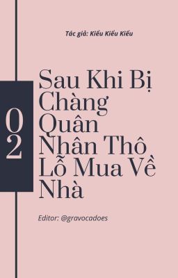 Đọc Truyện [EDIT - CAO H] Sau Khi Bị Chàng Quân Nhân Thô Lỗ Mua về Nhà - KIỂU KIỂU - Truyen2U.Net