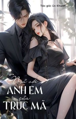 [EDIT/CAOH] NGỦ VỚI ANH EM CỦA TRÚC MÃ - ÚC KHANH