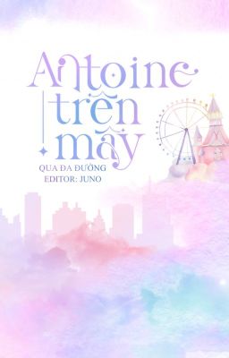 [EDIT / ĐAM MỸ] ANTOINE TRÊN MÂY | QUA ĐA ĐƯỜNG