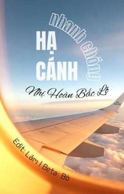 [EDIT/ĐAM MỸ] Hạ Cánh Nhanh Chóng - Nhị Hoàn Bắc Lộ