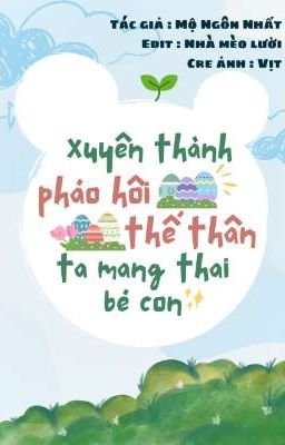 Đọc Truyện [EDIT|ĐM] Xuyên Thành Pháo Hôi Thế Thân Ta Mang Thai Bé Con - Truyen2U.Net