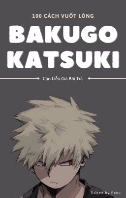 Đọc Truyện [ EDIT - ĐN MHA ] 100 cách vuốt lông Bakugo Katsuki - Truyen2U.Net