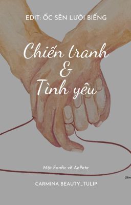 Đọc Truyện [EDIT - FANFIC AEPETE] Chiến tranh và tình yêu - Truyen2U.Net