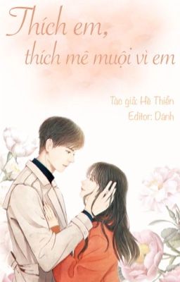 Đọc Truyện [EDIT - HOÀN] Thích em, thích mê muội vì em - Truyen2U.Net