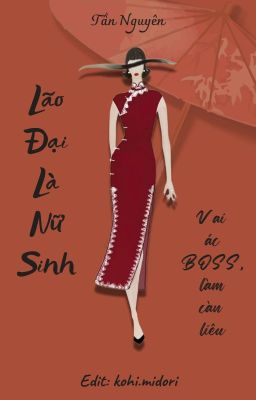 [Edit] Lão Đại Là Nữ Sinh (Vai ác BOSS, làm càn liêu)