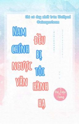 [EDIT] NAM CHÍNH NGƯỢC VĂN ĐỀU BỊ TÔI HÀNH HẠ-DƯ TIỂU TÙNG