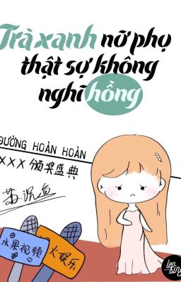 [Edit]Nữ Phụ Trà Xanh Không Muốn Nổi Tiếng