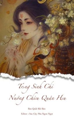 [Edit] [Nữ Tôn] Trọng Sinh Chi Nuông Chiều Quân Hậu 