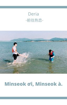 Đọc Truyện [Edit] [Oneshot] Deria/ Minseok ơi, Minseok à - Truyen2U.Net