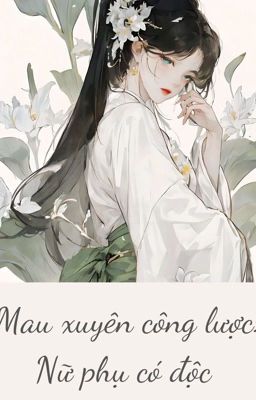 [Edit - Quyển 1] Mau xuyên công lược: Nữ phụ có độc - Miêu Mao Nho