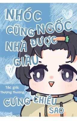 [Edit/Tạm drop] Nhóc ngốc cũng có thể được nhà giàu cưng chiều sao