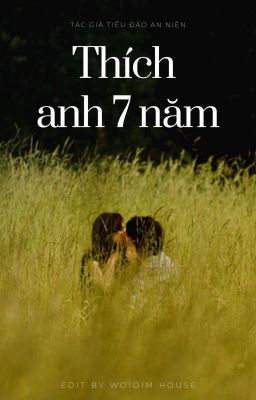 [ EDIT ] Thích Anh 7 Năm - Tiểu Bảo An Niên