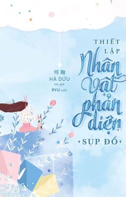 Đọc Truyện [EDIT] THIẾT LẬP NHÂN VẬT PHẢN DIỆN SỤP ĐỔ - Truyen2U.Net