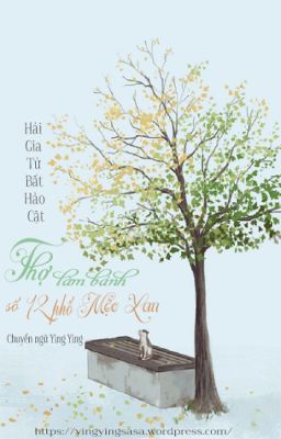 |Edit| Thợ Làm Bánh Số 12 Phố Mộc Lan - Hải Gia Tử Bất Hảo Cật