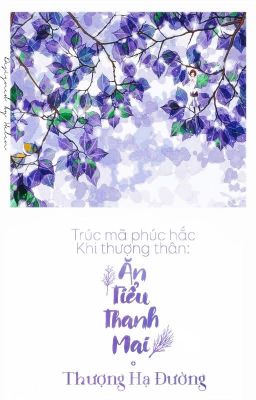 Đọc Truyện [ EDIT ] Trúc Mã Phúc Hắc Khi Thượng Thân : Ăn Tiểu Thanh Mai - Thượng Hạ Đường - Truyen2U.Net