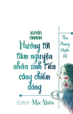 Đọc Truyện [Edit][Xuyên nhanh-Nữ phụ] Hướng tới tâm nguyện nhân sinh tiến công chiếm đóng - Truyen2U.Net