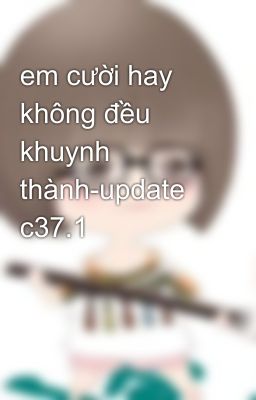 em cười hay không đều khuynh thành-update c37.1