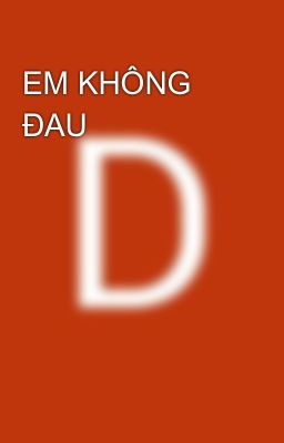 EM KHÔNG ĐAU