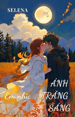 Đọc Truyện EM NHƯ ÁNH TRĂNG SÁNG - SELENA - Truyen2U.Net