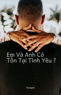 Em Và Anh Có Tồn Tại Tình Yêu ?