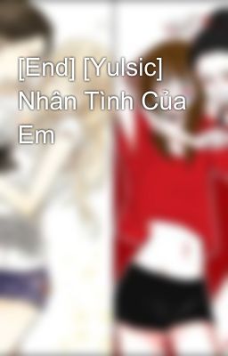 Đọc Truyện [End] [Yulsic] Nhân Tình Của Em - Truyen2U.Net