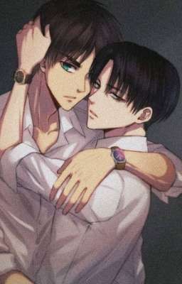 Ereri/Riren||Fanfic|| Động giành cho người yêu thích couple