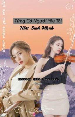 [EunYeon] Từng Có Người Yêu Tôi Như Sinh Mệnh