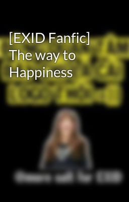 Đọc Truyện [EXID Fanfic] The way to Happiness - Truyen2U.Net